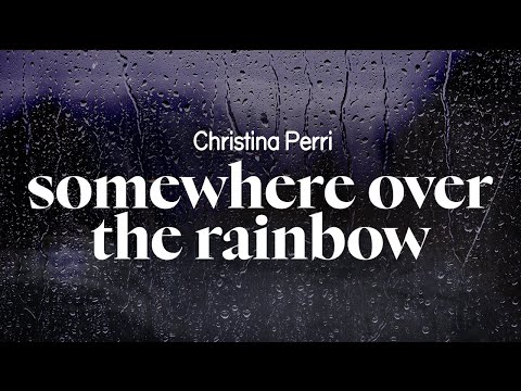 christina perri - somewhere over the rainbow (lyrics)