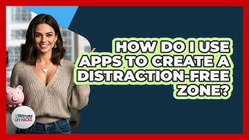 How Do I Use Apps To Create A Distraction-Free Zone?