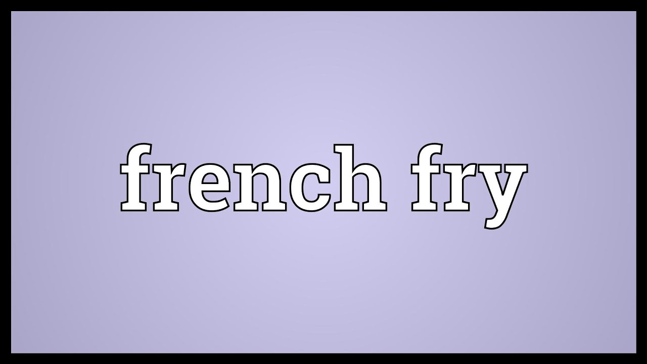 French Fry Meaning YouTube French Fry Meaning YouTube