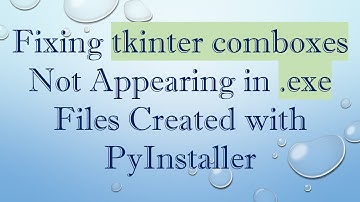 Fixing tkinter comboxes Not Appearing in .exe Files Created with PyInstaller