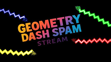 THE GEOMETRY DASH SPAM STREAM (TRAP TODAY?)