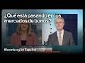 ¿Qué está pasando en los mercados de bonos?: MLIV en 3 minutos
