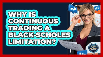 Why Is Continuous Trading A Black-Scholes Limitation?