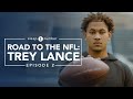 Road to the NFL: Trey Lance | Episode II