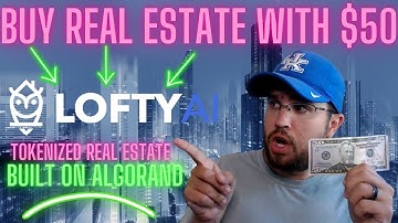 LOFTY AI! HOW TO BUY REAL ESTATE WITH $50! TOKENIZED REAL ESTATE! REAL ESTATE INVESTING ON ALGORAND