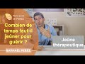 Combien de temps fautil jener pour gurir  jene thrapeutique