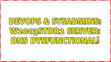 DevOps & SysAdmins: W2003StdR2 server: DNS dysfunctional! (3 Solutions!!)