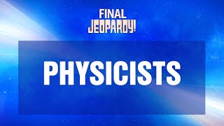 Physicists | Final Jeopardy! | JEOPARDY!
