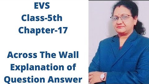 EVS Class-5th Chapter-17 Across The Wall Explanation of Question Answer