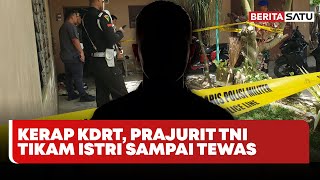 Prajurit TNI yang Tikam Istri Hingga Tewas Dikenal Kerap KDRT & Jarang Beri Nafkah #Beritasatu