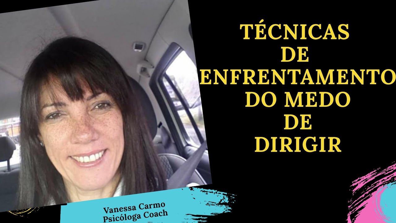 Técnicas Para Enfrentar O Medo De Dirigir | Vanessa Carmo psicóloga ...