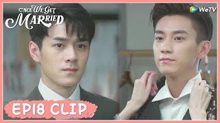 【Once We Get Married】EP18 Clip | He was proud because his wife wore a tie for him | 只是结婚的关系 |ENG SUB