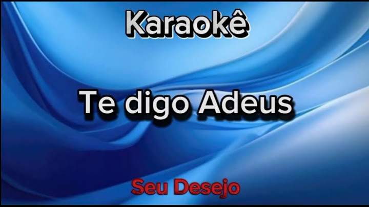 Karaokê - Te digo Adeus - Seu Desejo