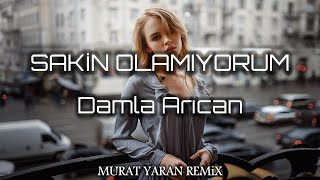 Damla Arıcan - Sakin Olamıyorum ( Murat Yaran Remix ) Resimi