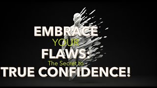 Embrace Your Flaws: The Secret to True Confidence!