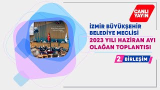 İzmir Büyükşehir Belediyesi Haziran Ayı Meclis Toplantısı 2. Birleşimi