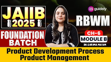 Product Development Process - Product Management | Module B | JAIIB Foundation Batch CH-6 Garima Mam