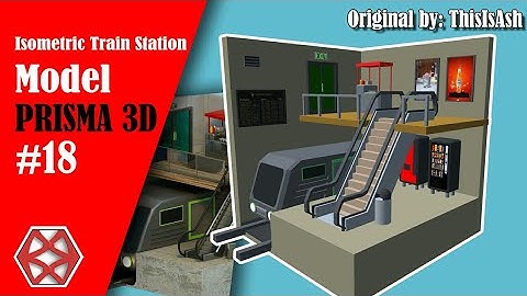 ISOMETRIC TRAIN STATION ( ThisIsAsh ) ( PRISMA 3D )  /  TIMELAPSE