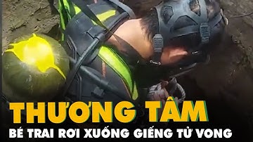 Bé trai 8 tuổi rơi xuống giếng sâu 20 mét tử vong, ông ngoại nhảy xuống cứu bị ngạt khí suýt chết