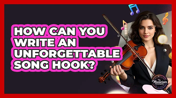 How Can You Write An Unforgettable Song Hook? - The Musician Encyclopedia