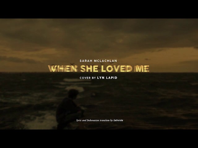 Sarah McLachlan - When She Loved Me Cover By Lyn Lapid (Lyric dan Terjemahan Indonesia) class=