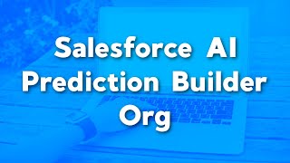 Setup Salesforce Einstein AI Prediction Builder Org | Einstein Artificial Intelligence