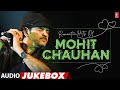 Romantic hits of mohit chauhan audio  best of mohit chauhan superhit songs