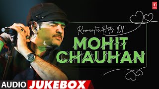 Romantic Hits Of Mohit Chauhan Jukebox | Best Of Mohit Chauhan Superhit Songs