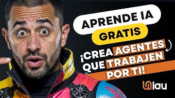 Crea agentes con IA que trabajen por ti, curso de IA gratis.