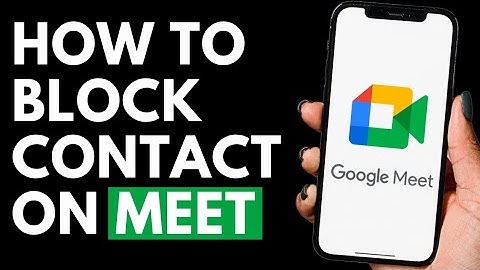 How To Block Contact on Google Meet