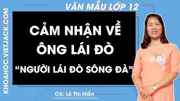 Cảm nhận về nhân vật ông lái đò trong "Người lái đò sông Đà" - Văn mẫu lớp 12 - Cô Lê Hiền
