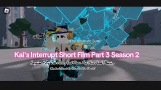 Kai's Interrupt Short Film Part 3 Season 2