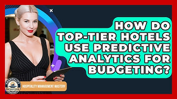 How Do Top-tier Hotels Use Predictive Analytics For Budgeting? - Hospitality Management Mastery
