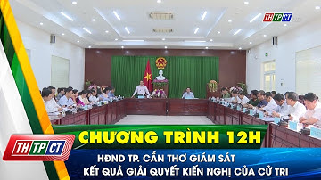HĐND TP. Cần thơ giám sát kết quả giải quyết kiến nghị của cử tri| Cần Thơ TV