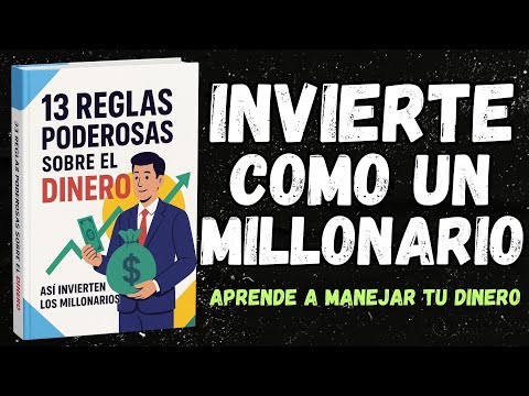 Así INVIERTEN los MILLONARIOS: 13 Reglas PODEROSAS del DINERO