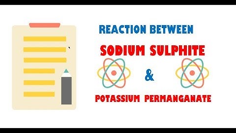 Sodium sulphite and Potassium Permanganate