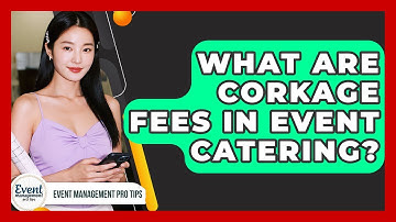 What Are Corkage Fees In Event Catering? - Event Management Pro Tips