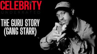 Celebrity Underrated  The Guru Story (Gang Starr)