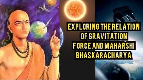 Unveiling the Cosmic Link Between Maharshi Bhaskaracharya and the Forces of Attraction | gravity