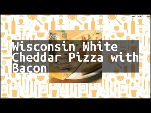 Recipe Wisconsin White Cheddar Pizza with Bacon