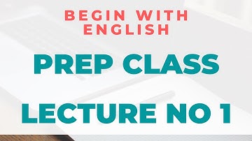 Prep class BEGIN WITH ENGLISH Lecture 1