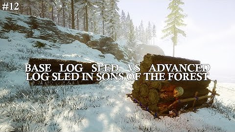 #12 Basic Log Sled Vs Advanced Log Sled in Sons of the Forest