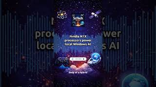 Nvidia N1X processors power local Windows AI | SciTech Brief