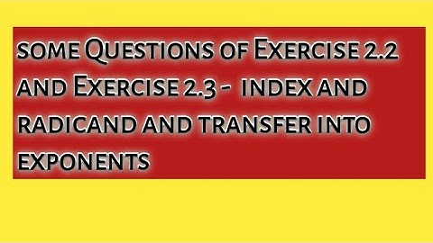 some Questions of Exercise 2.2// and Exercise 2.3 of index and radicand||radicand in exponents form