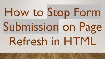 How to Stop Form Submission on Page Refresh in HTML