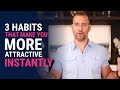 3 Habits That Make You More Attractive Instantly | Dating Advice for Women by Mat Boggs