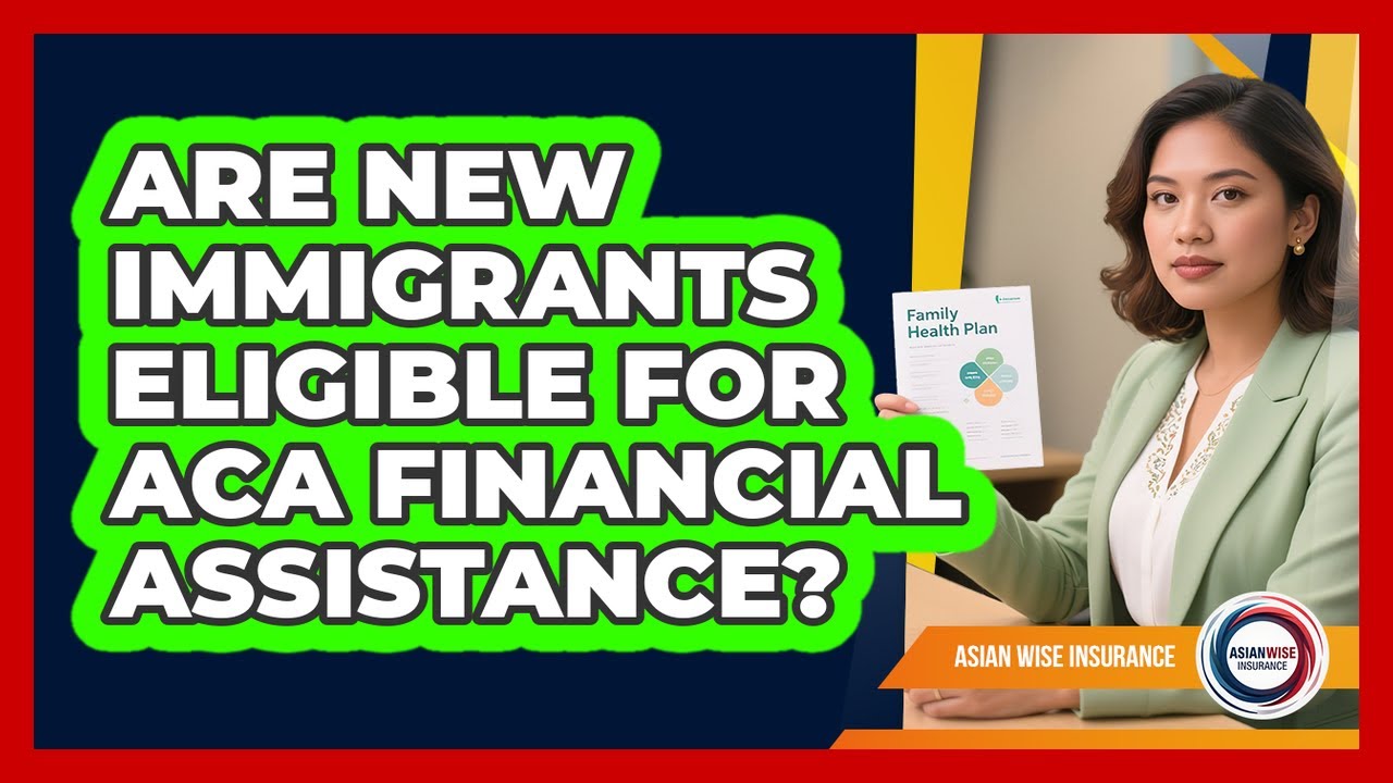 Are New Immigrants Eligible For ACA Financial Assistance?