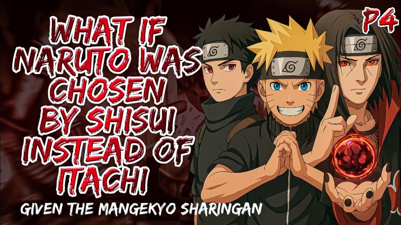 What If Naruto Was Chosen By Shisui Instead Of Itachi And Given The Mangekyo Sharingan | Part 4