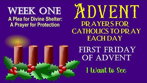 6TH DAY OF ADVENT PRAYERS FOR CATHOLICS TO PRAY - FIRST FRIDAY - I WANT TO SEE