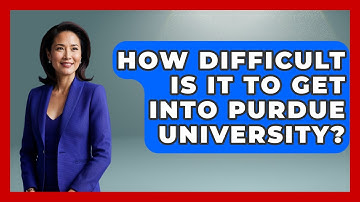How Difficult Is It To Get Into Purdue University? - The Midwest Guru